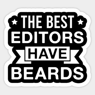 The Best Editors Have Beards - Funny Bearded Editor Men Sticker